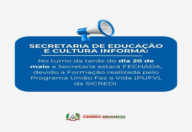SECRETARIA DE EDUCAÇÃO E CULTURA ESTARÁ FECHADA DIA 20 DE MAIO NO TURNO DA TARDE